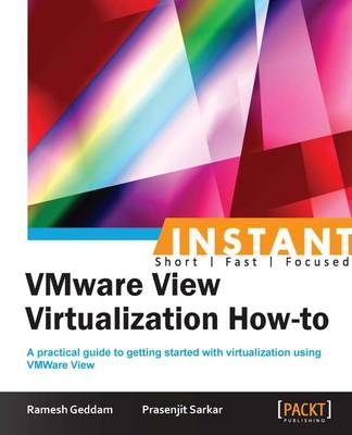 Instant VMware View Virtualization How-to - Ramesh Geddam, Prasenjit Sarkar