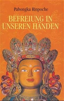 Befreiung in unseren Händen. Eine kurze Unterweisung über den Pfad zur Erleuchtung / Befreiung in unseren Händen. Eine kurze Unterweisung über den Pfad zur Erleuchtung -  Pabongka (Rinpoche)