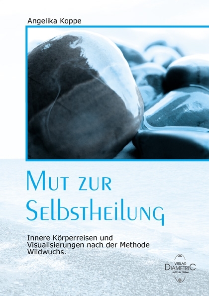 Mut zur Selbstheilung - Angelika Koppe