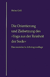 Die Orientierung und Zielsetzung des "Yoga aus der Reinheit der Seele" - Heinz Grill