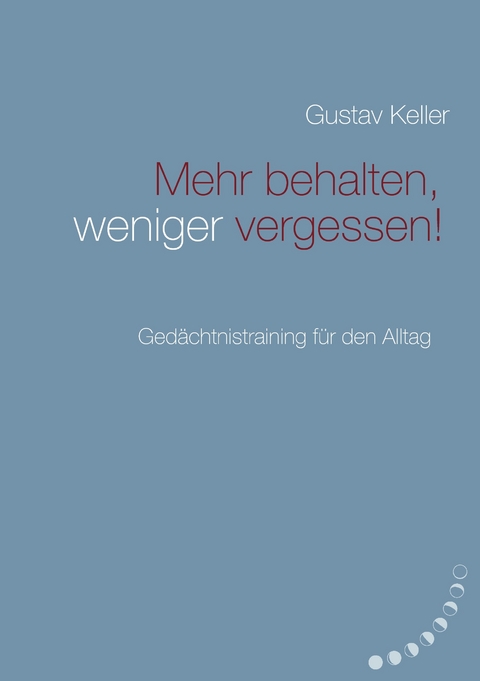 Mehr behalten, weniger vergessen! -  Gustav Keller