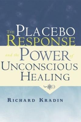 The Placebo Response and the Power of Unconscious Healing - Richard Kradin