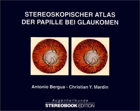 Stereoskopischer Atlas der Papille bei Glaukomen, m. Stereobrille - Antonio Bergua, Christian Y. Mardin