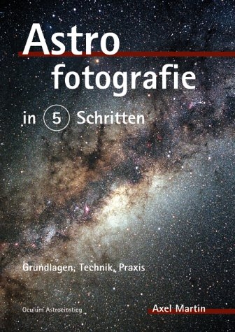 Astrofotografie in 5 Schritten - Axel Martin