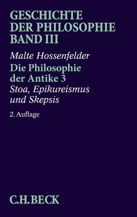 Geschichte der Philosophie  Bd. 3: Die Philosophie der Antike 3: Stoa, Epikureismus und Skepsis - Malte Hossenfelder