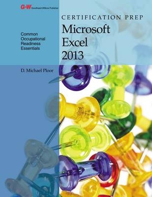 Certification Prep Microsoft Excel 2013 - D Michael Ploor