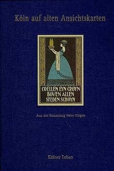 Köln auf alten Ansichtskarten / Kölner Leben - Michael Euler-Schmidt, Peter Ditgen