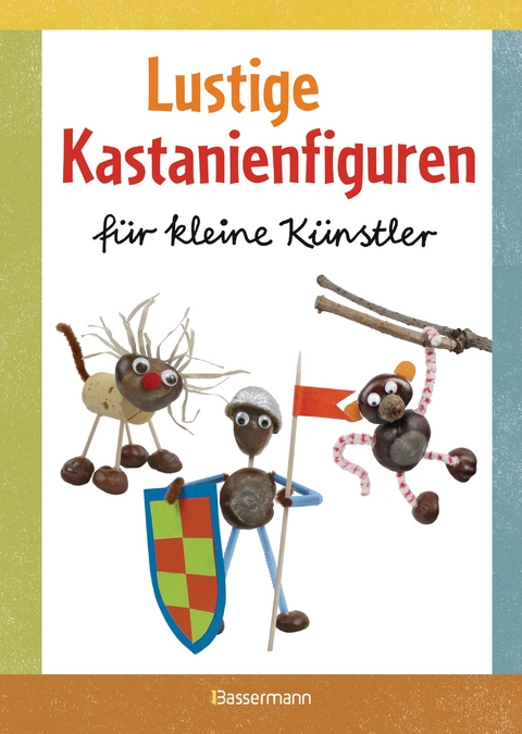 Lustige Kastanienfiguren für kleine Künstler - Norbert Pautner