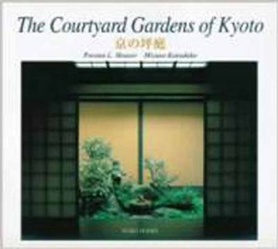 The Courtyard Gardens of Kyoto - Preston L. Houser, Katsuhiko Mizuno