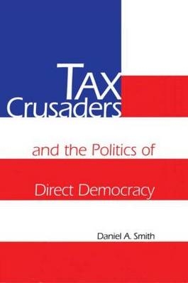 Tax Crusaders and the Politics of Direct Democracy - A Smith Daniel