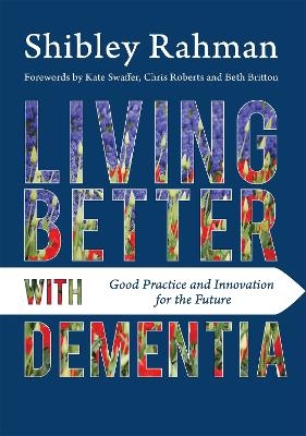 Living Better with Dementia - Shibley Rahman