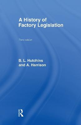 A History of Factory Legislation - Amy Harrison, B. Leigh Hutchins