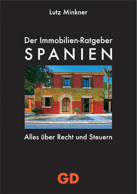 Immobilien-Ratgeber Spanien - Alles über Recht und Steuern - Lutz Minkner