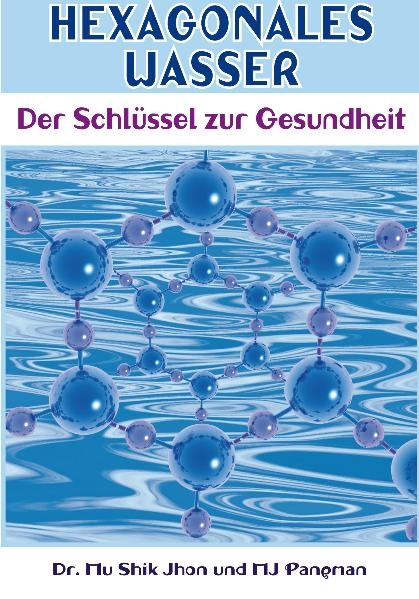 Hexagonales Wasser - Mu Shik Jhon, M J Pangman