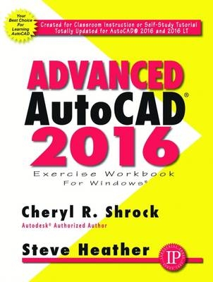 Advanced AutoCAD® 2016 Exercise Workbook - Cheryl Shrock, Steve Heather