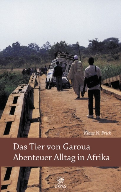 Das Tier von Garoua - Abenteuer Alltag in Afrika - Klaus N Frick