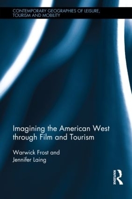 Imagining the American West through Film and Tourism - Warwick Frost, Jennifer Laing