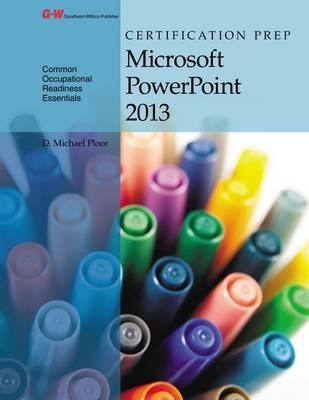 Certification Prep Microsoft PowerPoint 2013 - D Michael Ploor