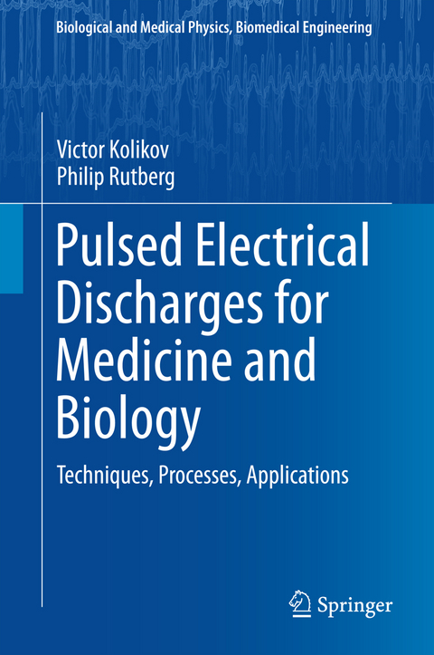 Pulsed Electrical Discharges for Medicine and Biology - Victor Kolikov, Philip Rutberg