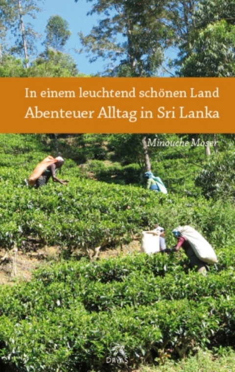 In einem leuchtend schönen Land - Abenteuer Alltag in Sri Lanka - Minouche Moser