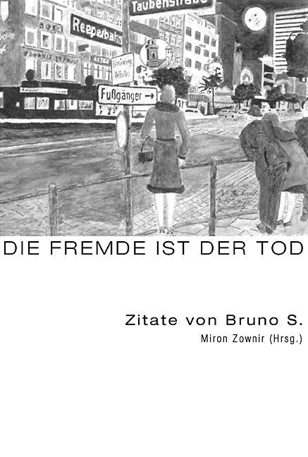 Bruno S. – Und die Fremde ist der Tod / As Estrangement Is Death - Bruno S., Bruno Schleinstein