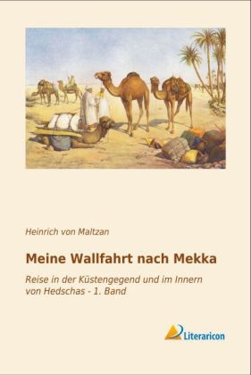 Meine Wallfahrt nach Mekka - Heinrich von Maltzan