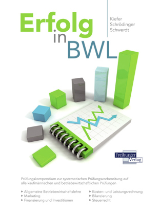 Erfolg in BWL - Prüfungskompendium zur systematischen Prüfungsvorbereitung auf alle kaufmännischen und betriebswirtschaftlichen Prüfungen - Joachim Kiefer, Ralf Schrödinger, Ahron Schwerdt