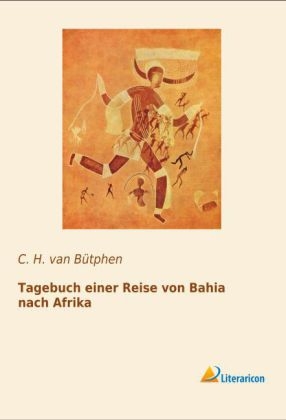 Tagebuch einer Reise von Bahia nach Afrika - C. H. van BÃ¼tphen