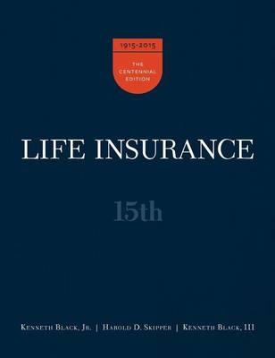 Life Insurance, 15th Ed. - Kenneth Black  Jr, Harold D Skipper, Kenneth Black  III