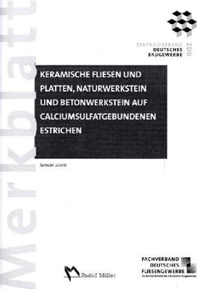 Merkblatt Keramische Fliesen und Platten, Naturwerkstein und Betonwerkstein auf calciumsulfatgebundenen Estrichen