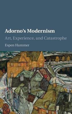 Adorno's Modernism - Espen Hammer