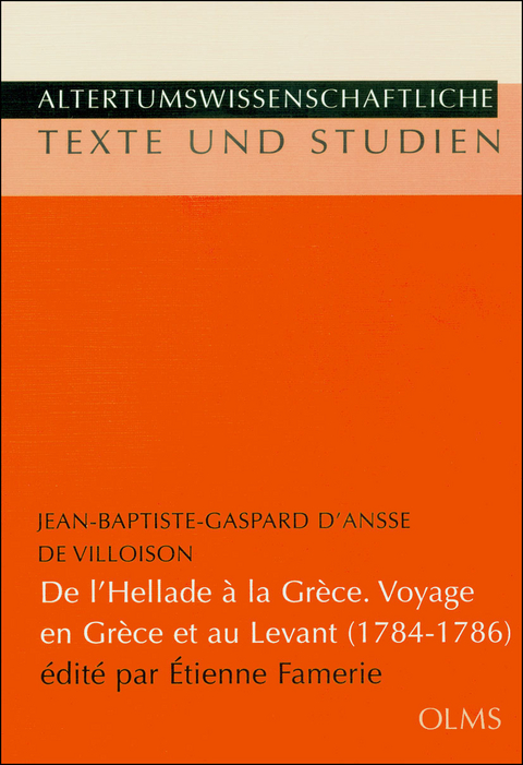 J.-B.-G. d'Ansse de Villoison, De l'Hellade à la Grèce. Voyage en Grèce et au Levant (1784-1786) - Jean B d' Ansse de Villoison