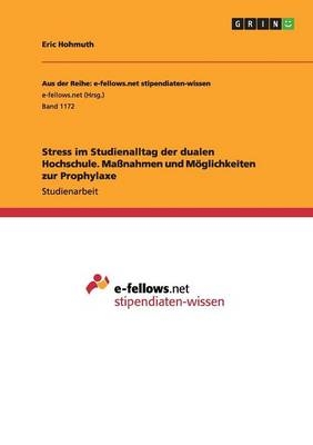 Stress im Studienalltag der dualen Hochschule. MaÃnahmen und MÃ¶glichkeiten zur Prophylaxe - Eric Hohmuth