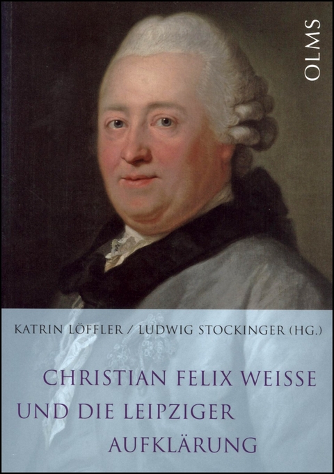 Christian Felix Weisse und die Leipziger Aufklärung - 