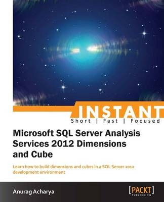 Instant Microsoft SQL ServerAnalysis Services 2012 Dimensions and Cube - Anurag Acharya