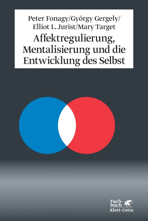 Affektregulierung, Mentalisierung und die Entwicklung des Selbst - Peter Fonagy, György Gergely, Elliot L Jurist, Mary Target