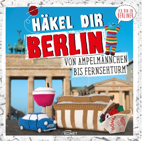 Häkel dir Berlin! - Jessica Bewernick, Katrin Bloeck