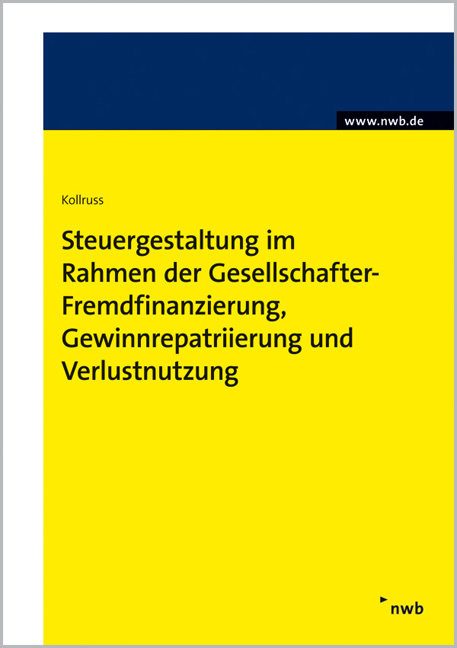 Steuergestaltung im Rahmen der Gesellschafter-Fremdfinanzierung, Gewinnrepatriierung und Verlustnutzung