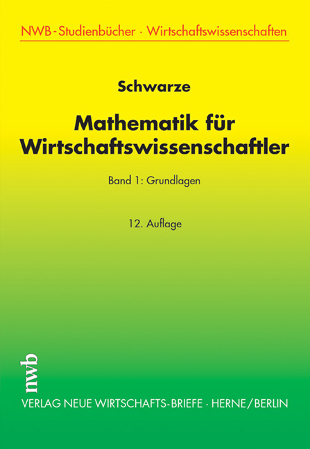 Mathematik für Wirtschaftswissenschaftler, Band 1 - Jochen Schwarze