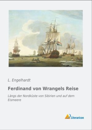 Ferdinand von Wrangels Reise - L. Engelhardt