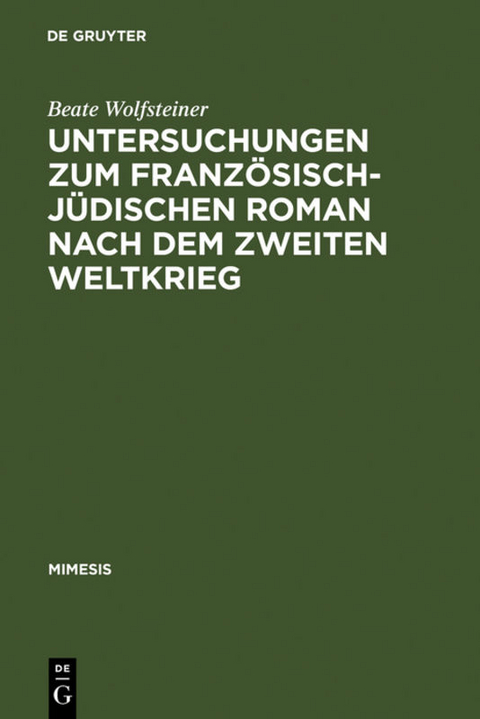 Untersuchungen zum französisch-jüdischen Roman nach dem Zweiten Weltkrieg - Beate Wolfsteiner