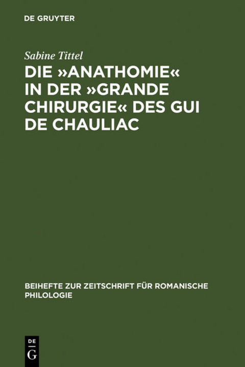 Die »Anathomie« in der »Grande Chirurgie« des Gui de Chauliac - Sabine Tittel