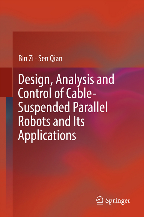 Design, Analysis and Control of Cable-Suspended Parallel Robots and Its Applications - Bin Zi, Sen Qian