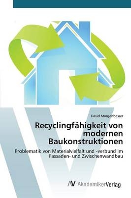 Recyclingfähigkeit von modernen Baukonstruktionen - David Morgenbesser