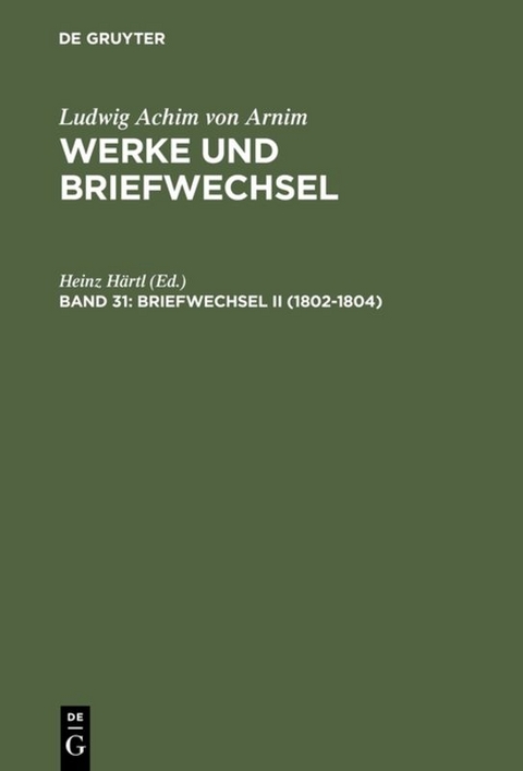 Ludwig Achim von Arnim: Werke und Briefwechsel / Briefwechsel II (1802-1804) - 