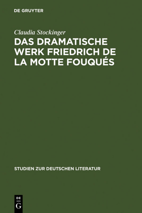 Das dramatische Werk Friedrich de la Motte Fouqués - Claudia Stockinger