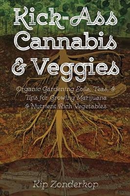 Kick-Ass Cannabis & Veggies - Kip Zonderkop