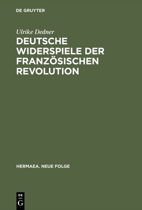 Deutsche Widerspiele der Französischen Revolution - Ulrike Dedner