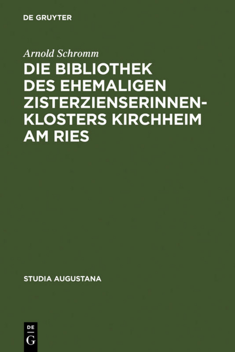 Die Bibliothek des ehemaligen Zisterzienserinnenklosters Kirchheim am Ries - Arnold Schromm