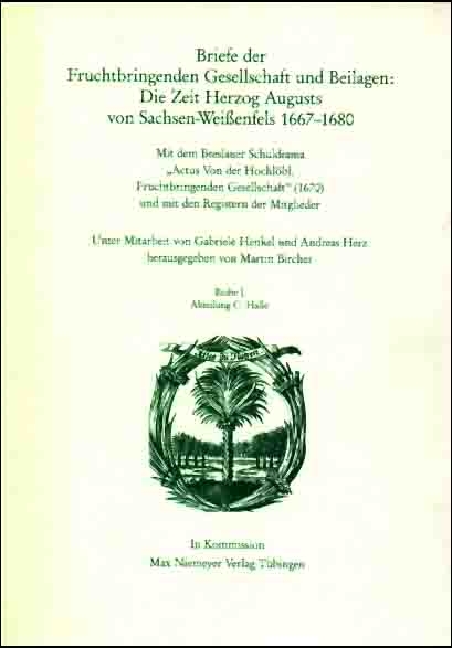 Die Deutsche Akademie des 17. Jahrhunderts - Fruchtbringende Gesellschaft.... / Briefe der Fruchtbringenden Gesellschaft und Beilagen: Die Zeit Herzog Augusts von Sachsen Weißenfels, 1667-1680 - 